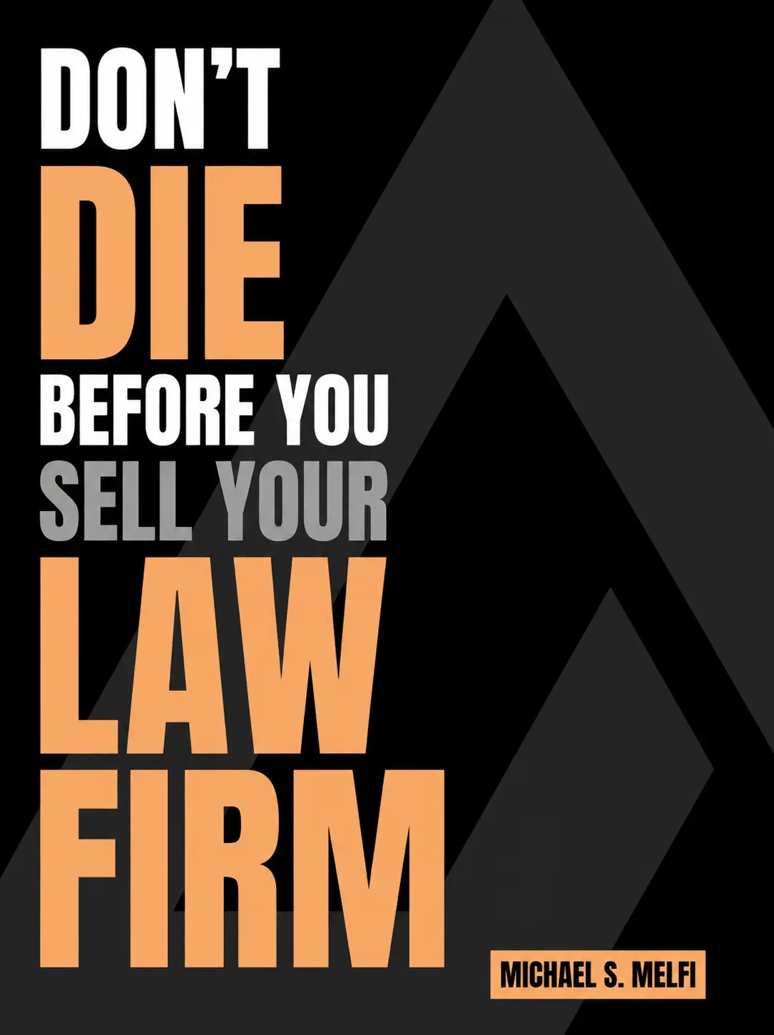 Don't Die Before You Sell Your Law Firm by Michael S. Melfi
